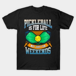 Pickleball Is For Life Not Just Weekends T-Shirt